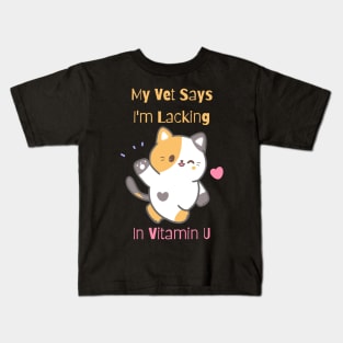 Flirty Cat, My Vet Says I'm Lacking In Vitamin U Kids T-Shirt